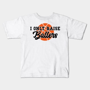 I Only Raise Ballers Funny Basketball Mom Dad Bball Gift Kids T-Shirt